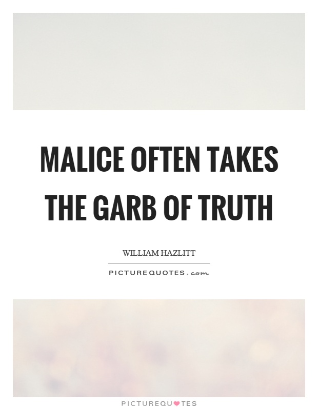 Malice often takes the garb of truth Picture Quote #1