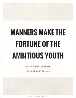 Manners make the fortune of the ambitious youth Picture Quote #1