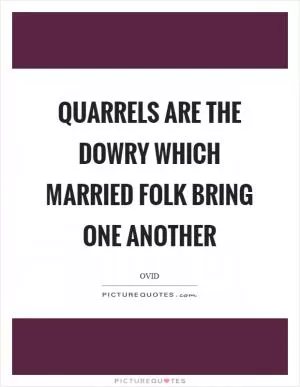 Quarrels are the dowry which married folk bring one another Picture Quote #1