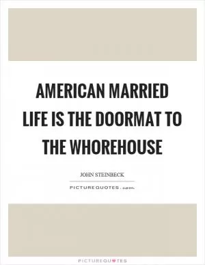 American married life is the doormat to the whorehouse Picture Quote #1