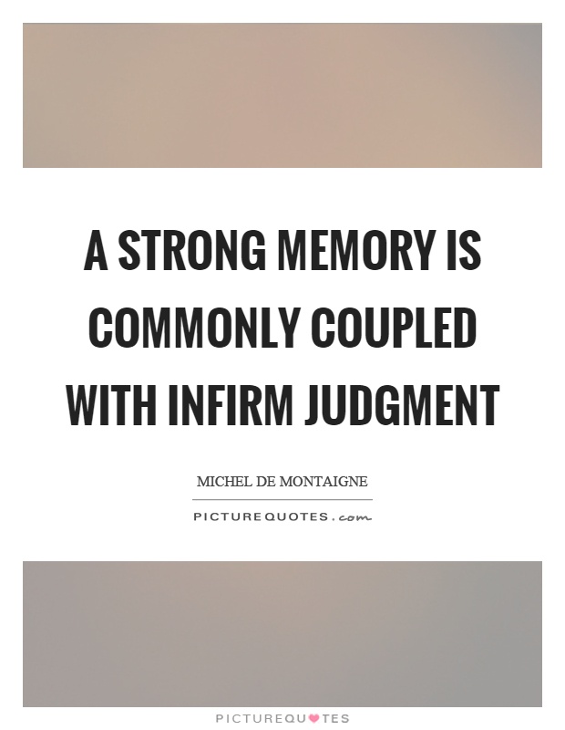A strong memory is commonly coupled with infirm judgment Picture Quote #1