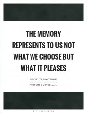 The memory represents to us not what we choose but what it pleases Picture Quote #1