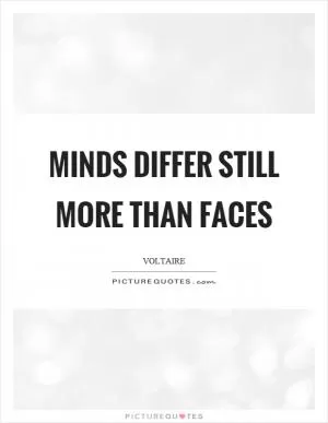 Minds differ still more than faces Picture Quote #1