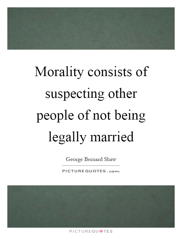 Morality consists of suspecting other people of not being legally married Picture Quote #1