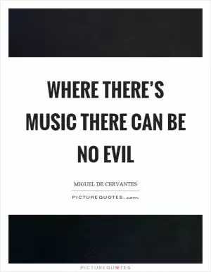 Where there’s music there can be no evil Picture Quote #1