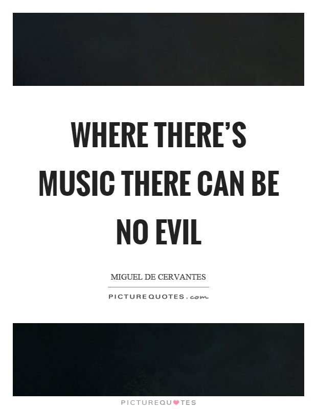 Where there's music there can be no evil Picture Quote #1