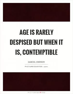 Age is rarely despised but when it is, contemptible Picture Quote #1
