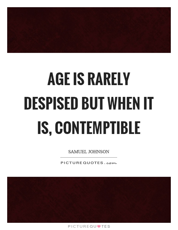 Age is rarely despised but when it is, contemptible Picture Quote #1