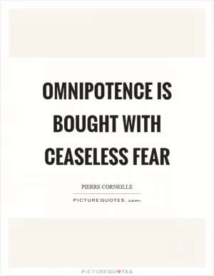 Omnipotence is bought with ceaseless fear Picture Quote #1