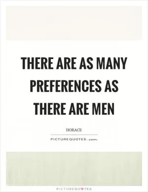 There are as many preferences as there are men Picture Quote #1