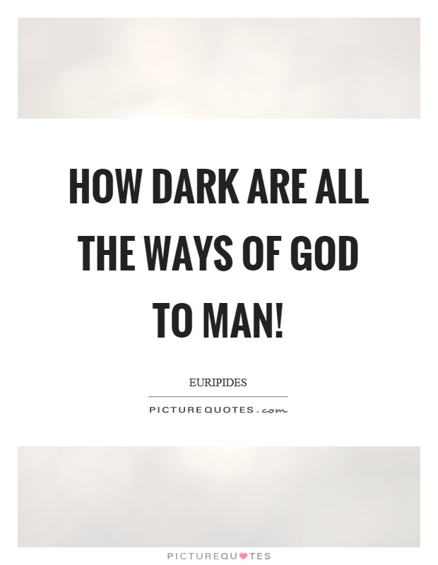How dark are all the ways of God to man! Picture Quote #1
