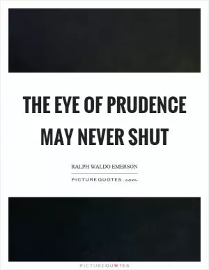 The eye of prudence may never shut Picture Quote #1