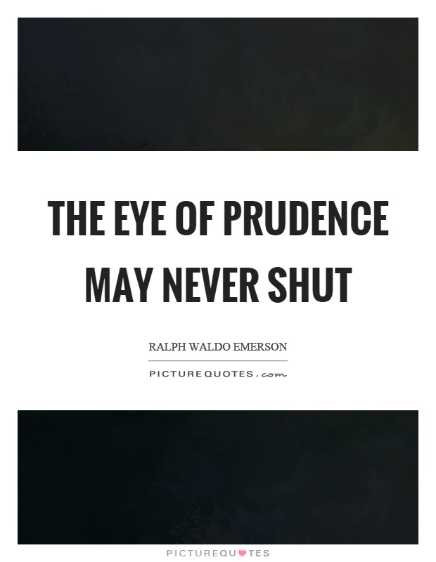 The eye of prudence may never shut Picture Quote #1
