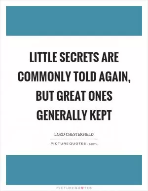 Little secrets are commonly told again, but great ones generally kept Picture Quote #1