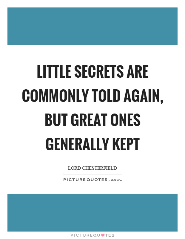 Little secrets are commonly told again, but great ones generally kept Picture Quote #1