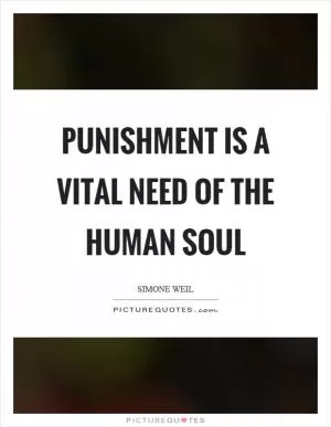 Punishment is a vital need of the human soul Picture Quote #1