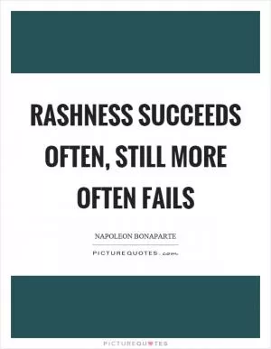 Rashness succeeds often, still more often fails Picture Quote #1