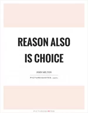 Reason also is choice Picture Quote #1