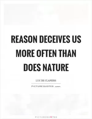 Reason deceives us more often than does nature Picture Quote #1