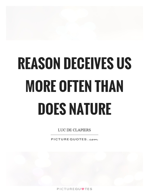 Reason deceives us more often than does nature Picture Quote #1