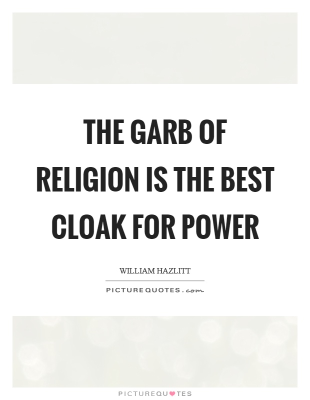 The garb of religion is the best cloak for power Picture Quote #1