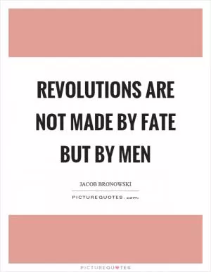 Revolutions are not made by fate but by men Picture Quote #1