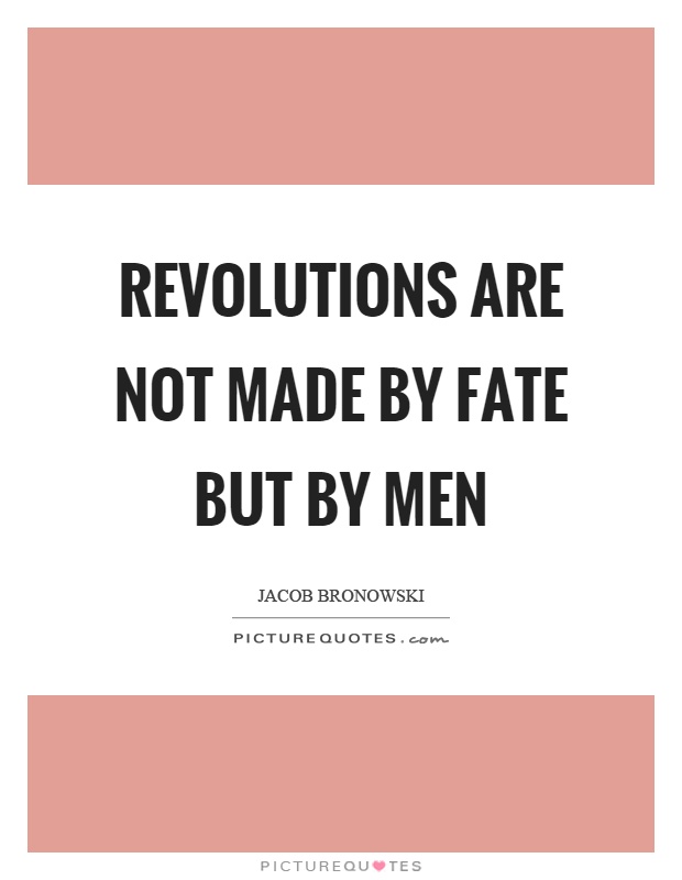 Revolutions are not made by fate but by men Picture Quote #1
