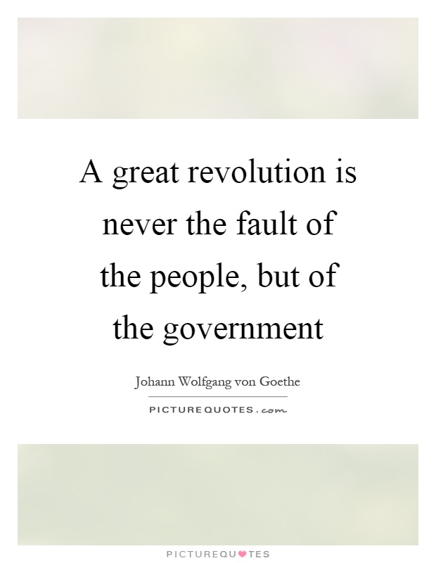 A great revolution is never the fault of the people, but of the government Picture Quote #1