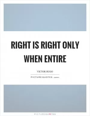 Right is right only when entire Picture Quote #1