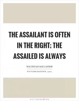 The assailant is often in the right; the assailed is always Picture Quote #1