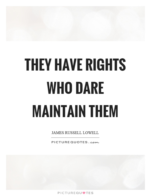 They have rights who dare maintain them Picture Quote #1