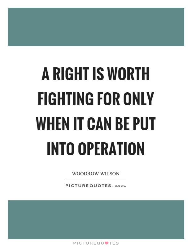A right is worth fighting for only when it can be put into operation Picture Quote #1