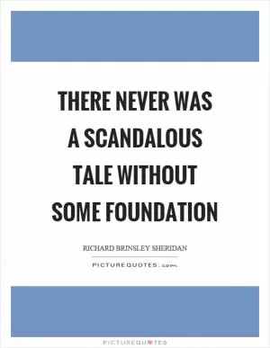 There never was a scandalous tale without some foundation Picture Quote #1