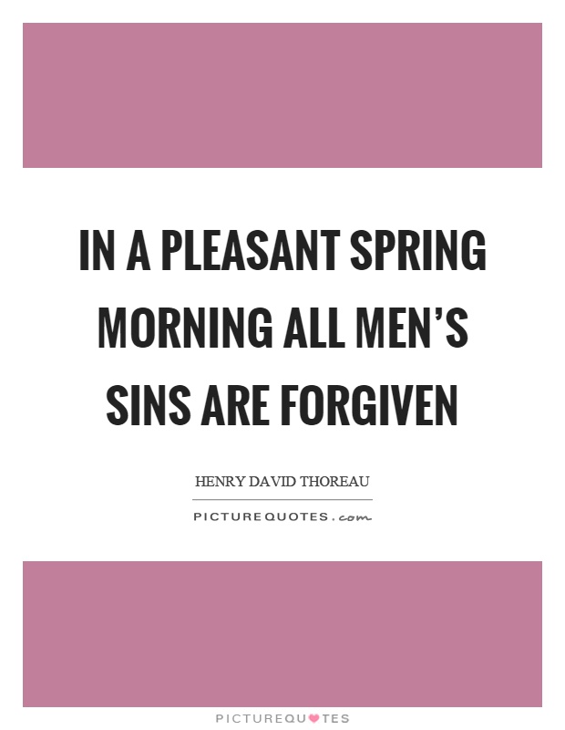 In a pleasant spring morning all men's sins are forgiven Picture Quote #1