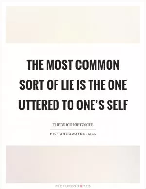 The most common sort of lie is the one uttered to one’s self Picture Quote #1
