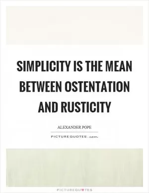 Simplicity is the mean between ostentation and rusticity Picture Quote #1