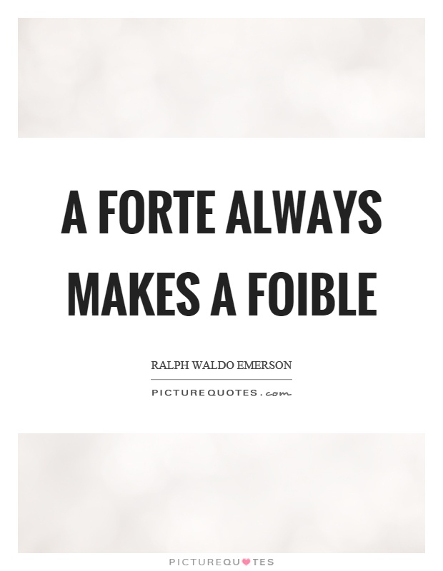 A forte always makes a foible Picture Quote #1