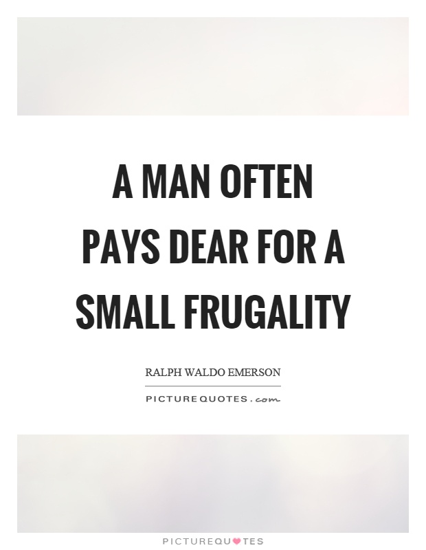 A man often pays dear for a small frugality Picture Quote #1