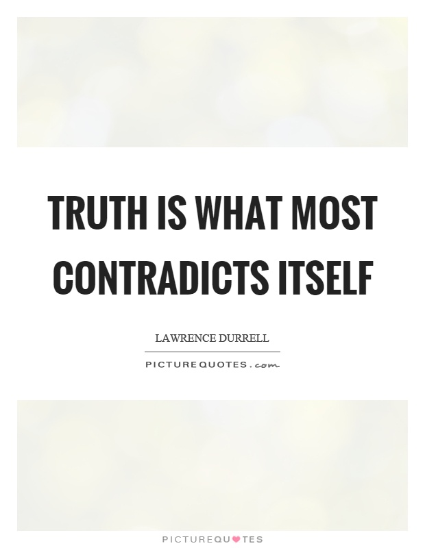 Truth is what most contradicts itself Picture Quote #1