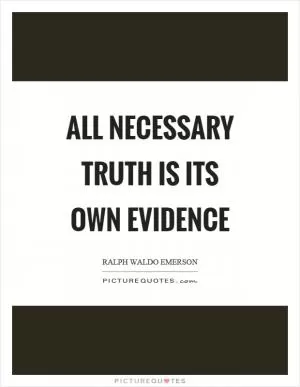 All necessary truth is its own evidence Picture Quote #1