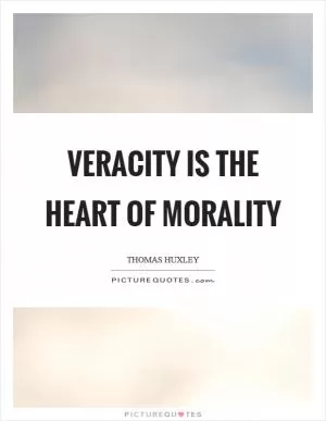 Veracity is the heart of morality Picture Quote #1