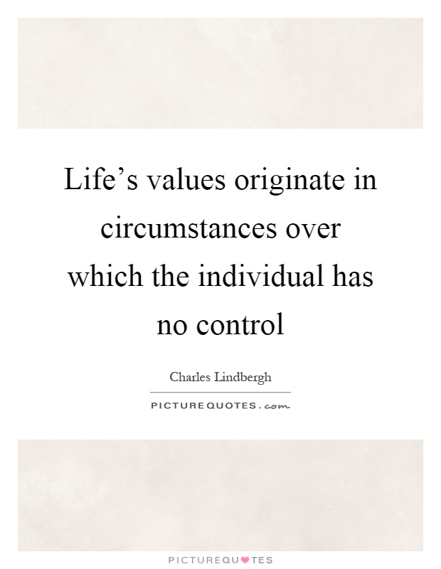 Life's values originate in circumstances over which the individual has no control Picture Quote #1