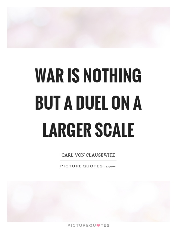 War is nothing but a duel on a larger scale Picture Quote #1