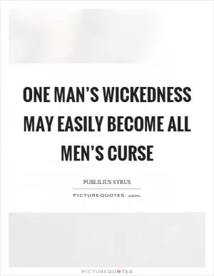 One man’s wickedness may easily become all men’s curse Picture Quote #1