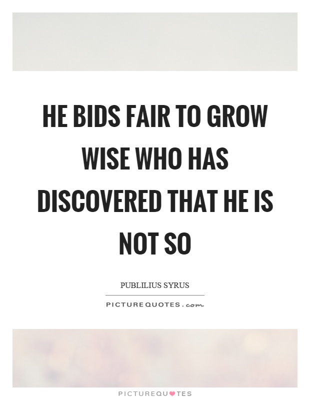 He bids fair to grow wise who has discovered that he is not so Picture Quote #1