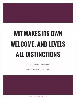 Wit makes its own welcome, and levels all distinctions Picture Quote #1