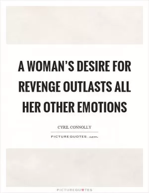 A woman’s desire for revenge outlasts all her other emotions Picture Quote #1