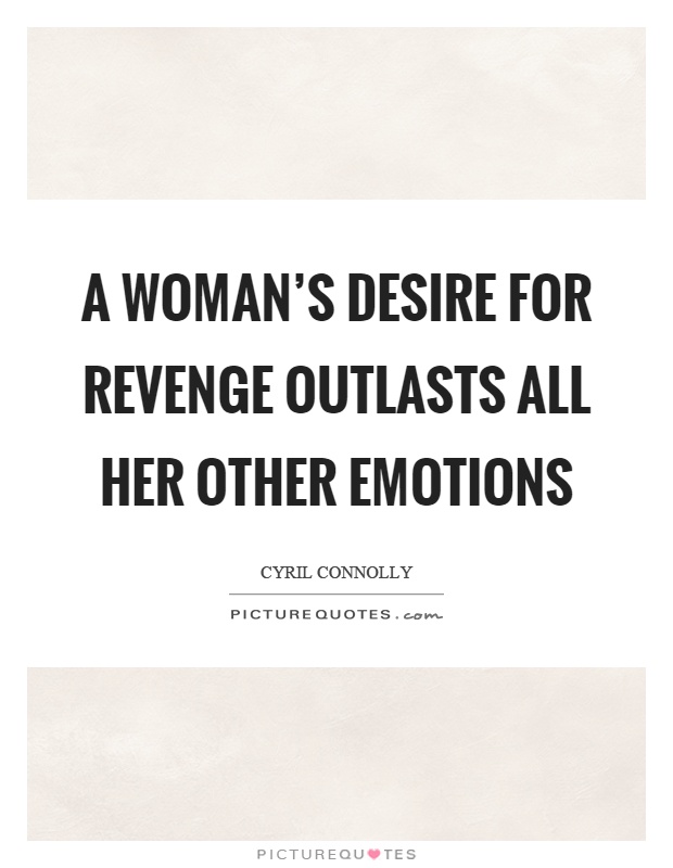 A woman's desire for revenge outlasts all her other emotions Picture Quote #1