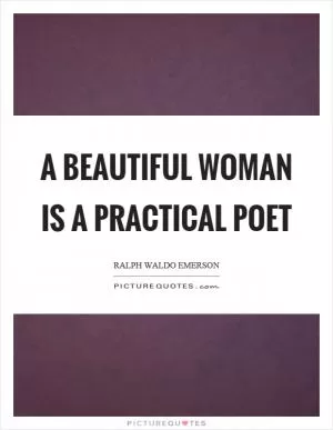 A beautiful woman is a practical poet Picture Quote #1