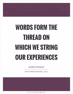 Words form the thread on which we string our experiences Picture Quote #1